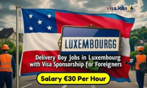 delivery boy jobs in luxembourg with visa sponsorship for foreigners 2025: salary €30 per hour