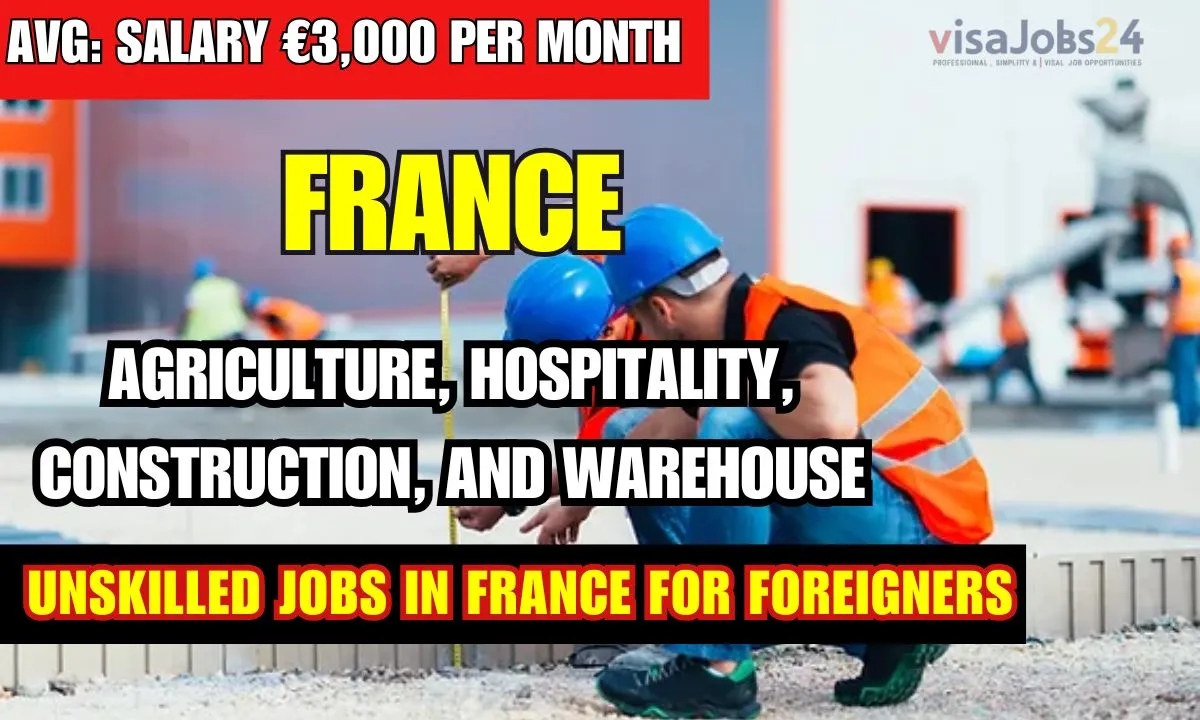 Unskilled Jobs in France for Foreigners with Visa Sponsorship 2025: Salary €3,000 Per Month