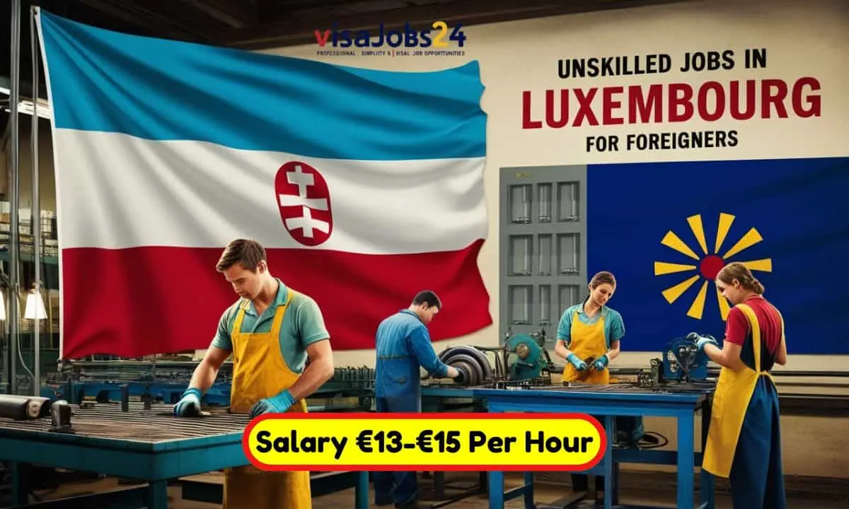 Unskilled Jobs in Luxembourg for Foreigners 2025: Salary €13-€15 Per Hour