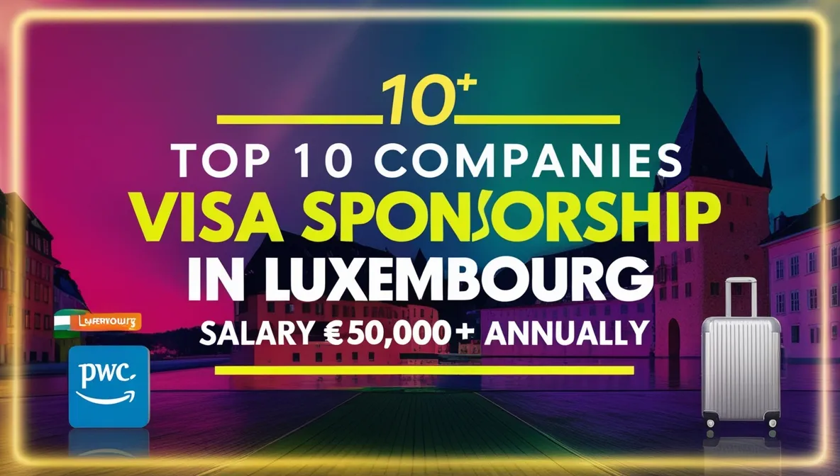 Top 10 Companies Offering Visa Sponsorship in Luxembourg 2025 Salary €50,000 Annually