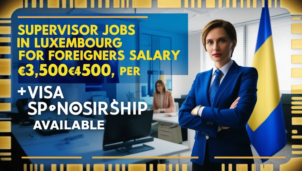 Supervisor Jobs in Luxembourg for Foreigners with Sponsorship 2025 Salary €3,500–€4,500 Per Month