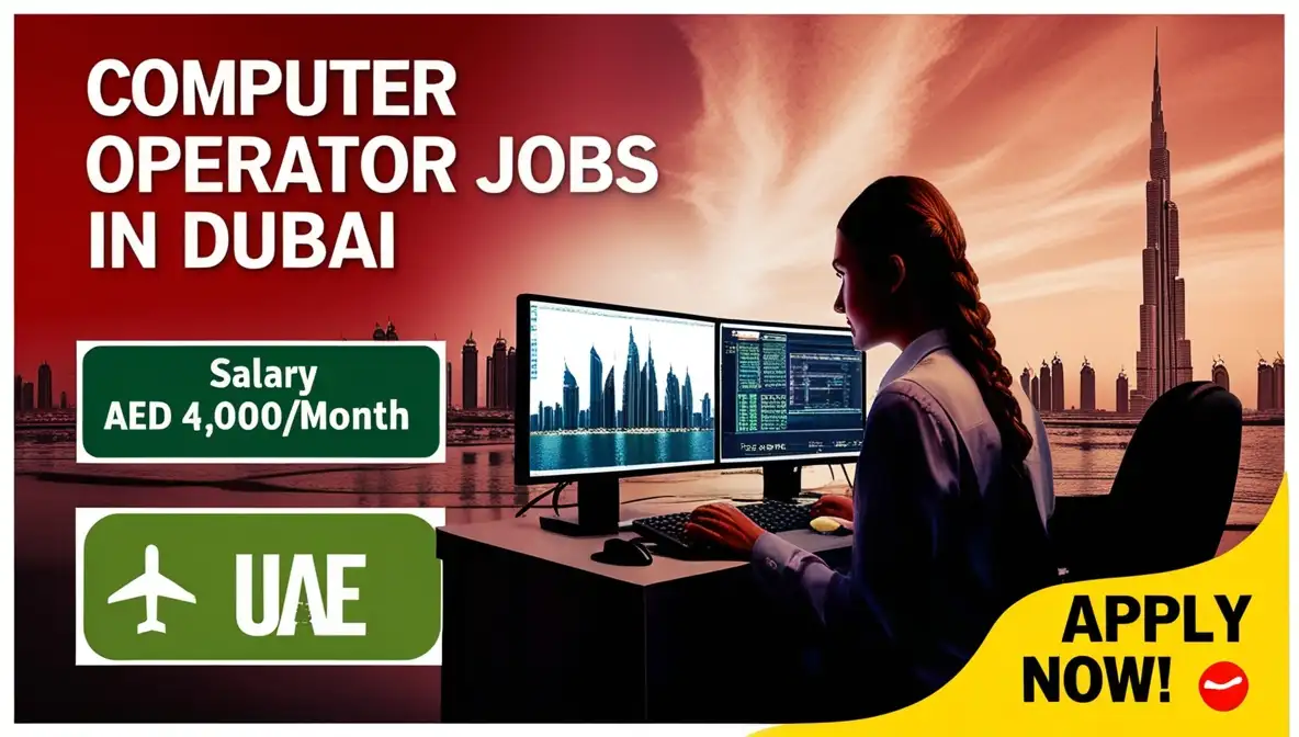 Computer Operator Jobs in Dubai for Foreigners 2025 High Salaries, Amazing Benefits, and How to Apply!