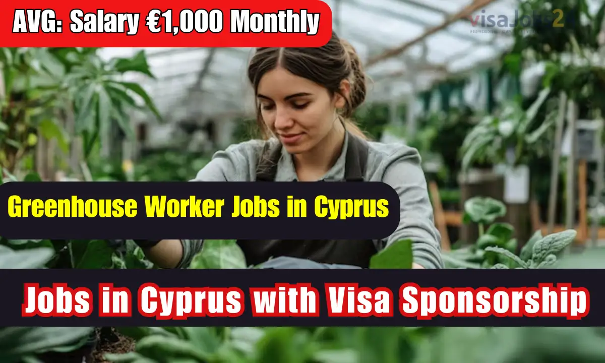 Greenhouse Worker Jobs in Cyprus with Visa Sponsorship 2025: Salary €1,000-€1,500 Monthly